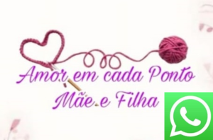 Amor em Cada Ponto Mãe e Filha WhatsApp
